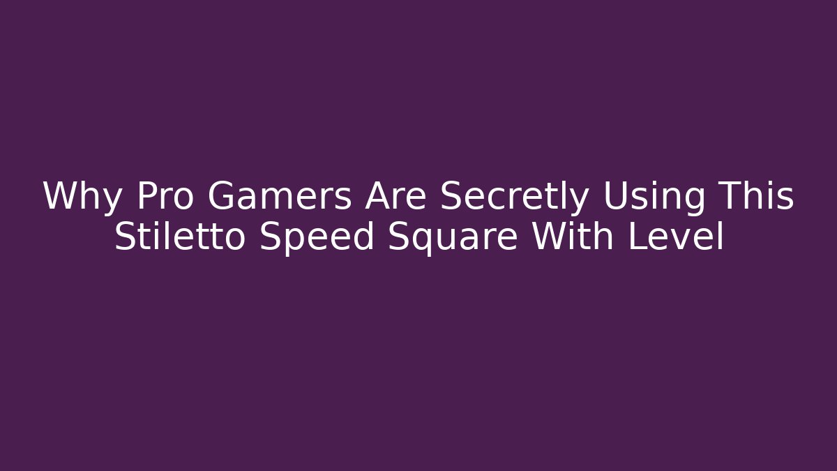 Why Pro Gamers Are Secretly Using This Stiletto Speed Square With Level