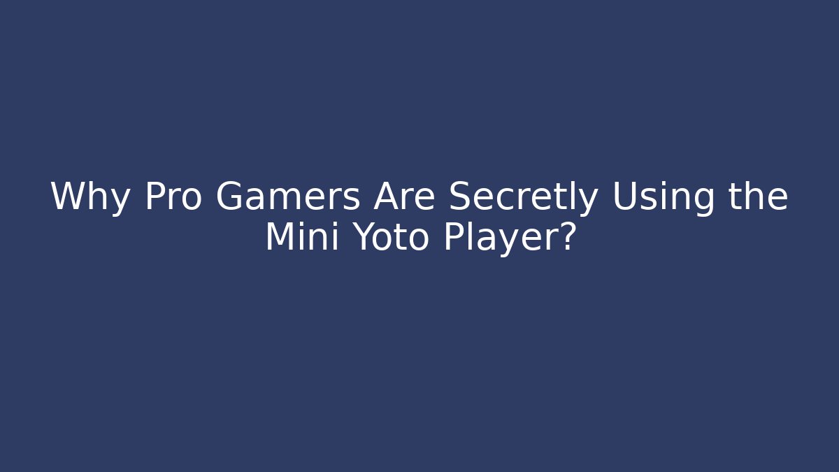 Why Pro Gamers Are Secretly Using the Mini Yoto Player?