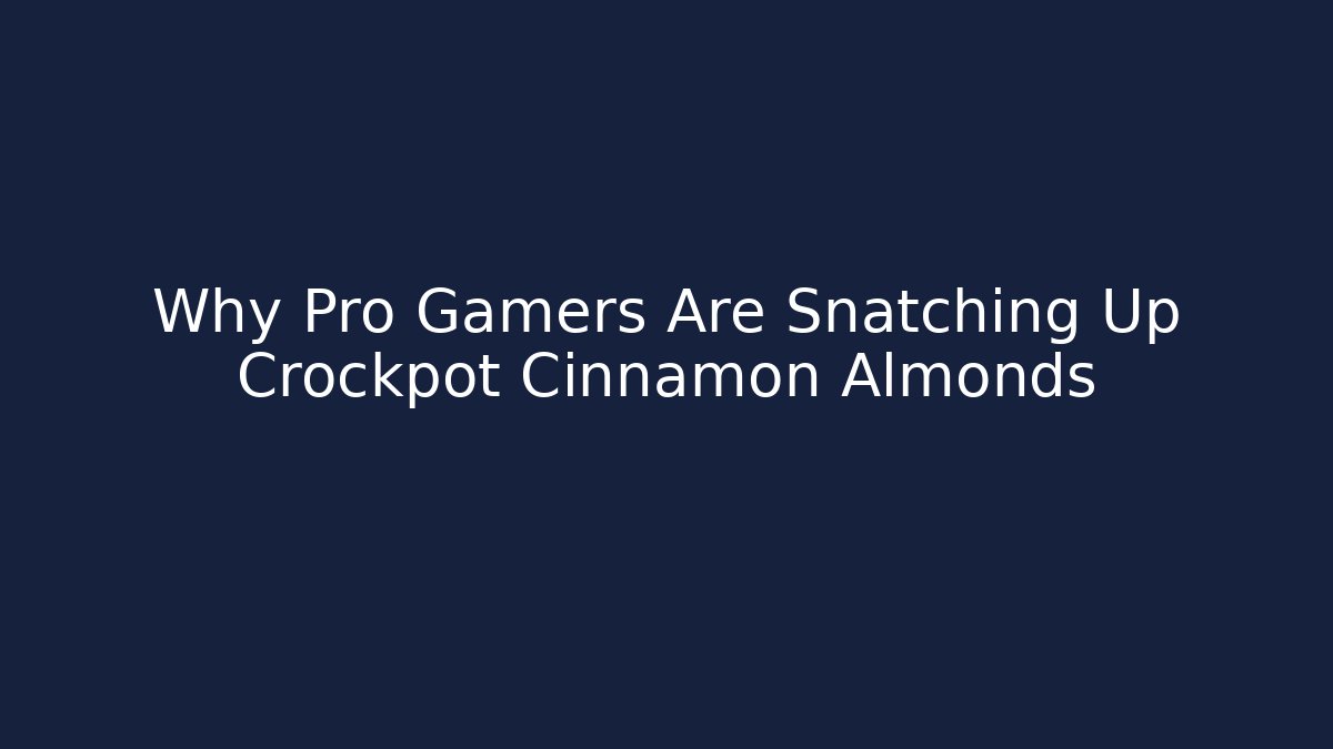 Why Pro Gamers Are Snatching Up Crockpot Cinnamon Almonds