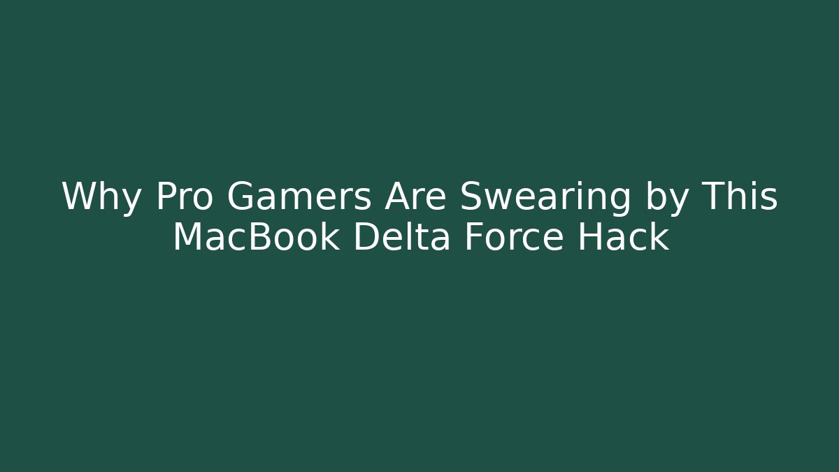 Why Pro Gamers Are Swearing by This MacBook Delta Force Hack