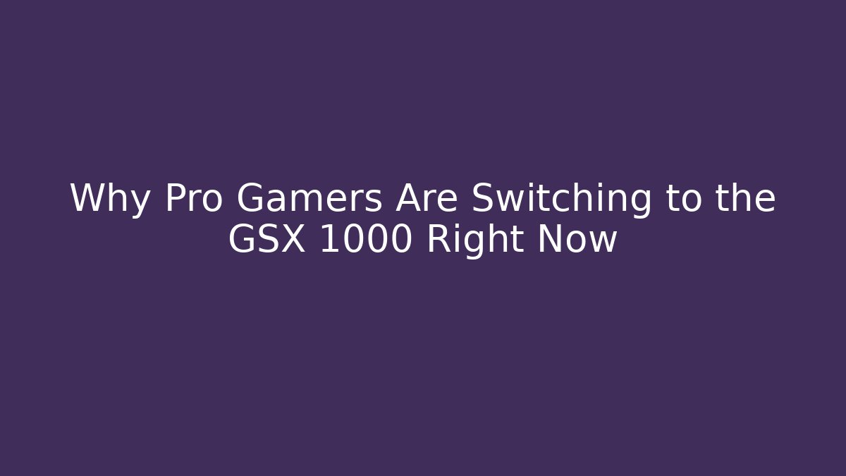 Why Pro Gamers Are Switching to the GSX 1000 Right Now