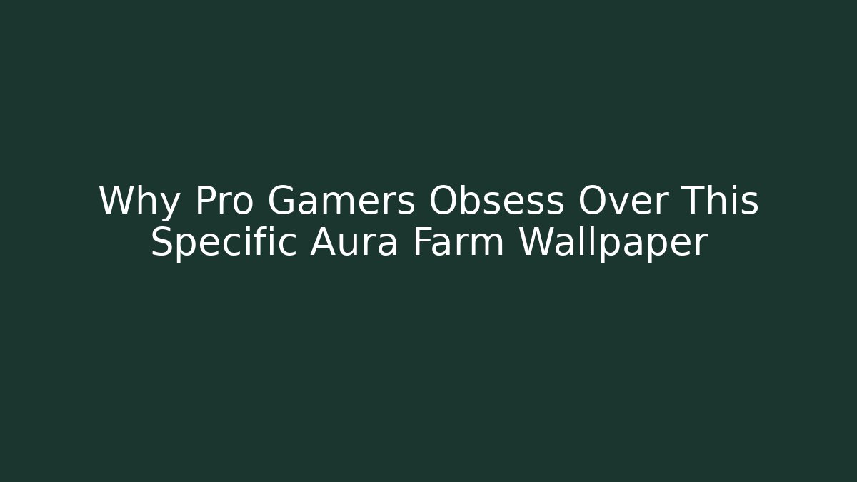 Why Pro Gamers Obsess Over This Specific Aura Farm Wallpaper