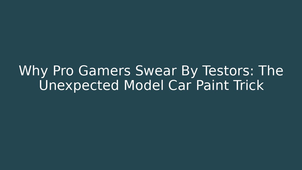 Why Pro Gamers Swear By Testors: The Unexpected Model Car Paint Trick