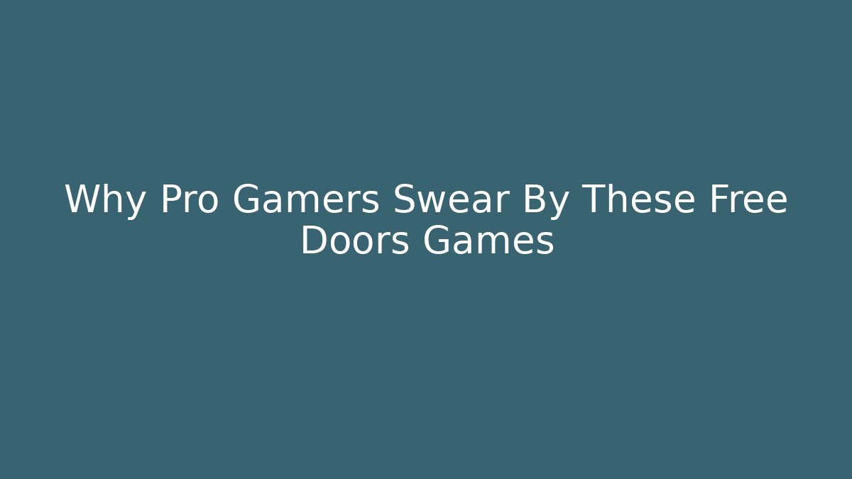 Why Pro Gamers Swear By These Free Doors Games