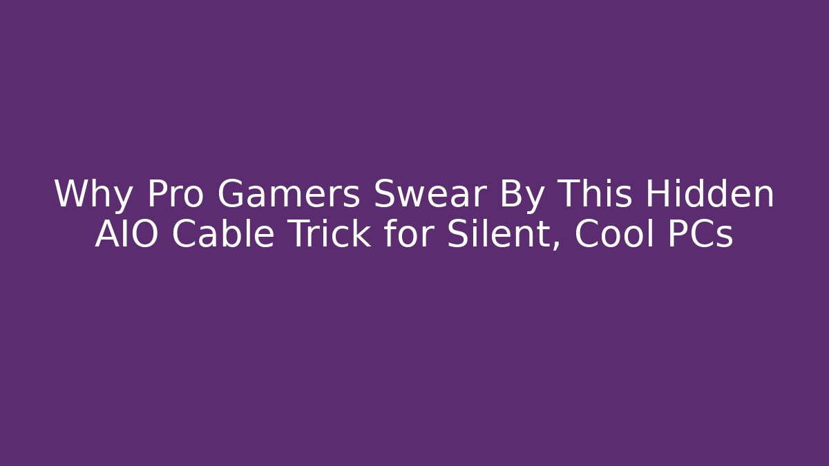Why Pro Gamers Swear By This Hidden AIO Cable Trick for Silent, Cool PCs