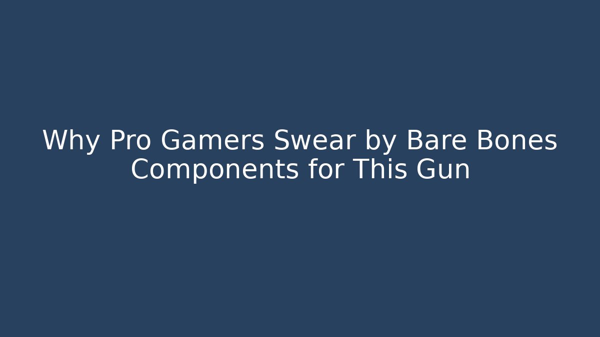 Why Pro Gamers Swear by Bare Bones Components for This Gun