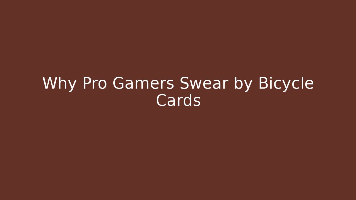 Why Pro Gamers Swear by Bicycle Cards - Create More Assets