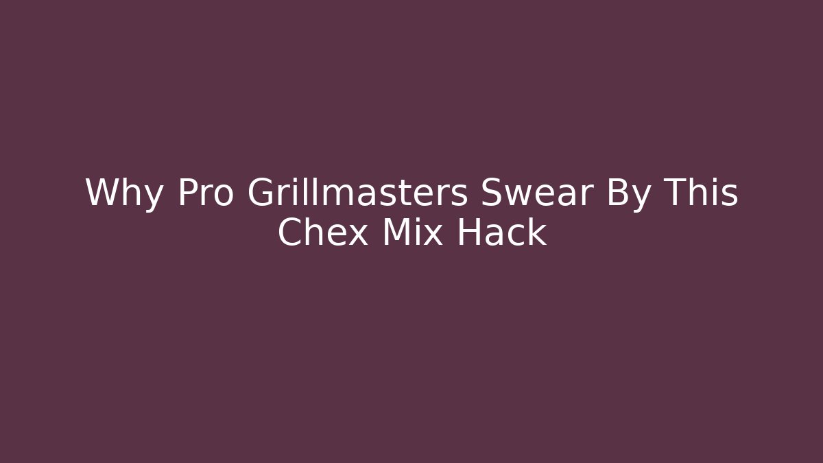 Why Pro Grillmasters Swear By This Chex Mix Hack