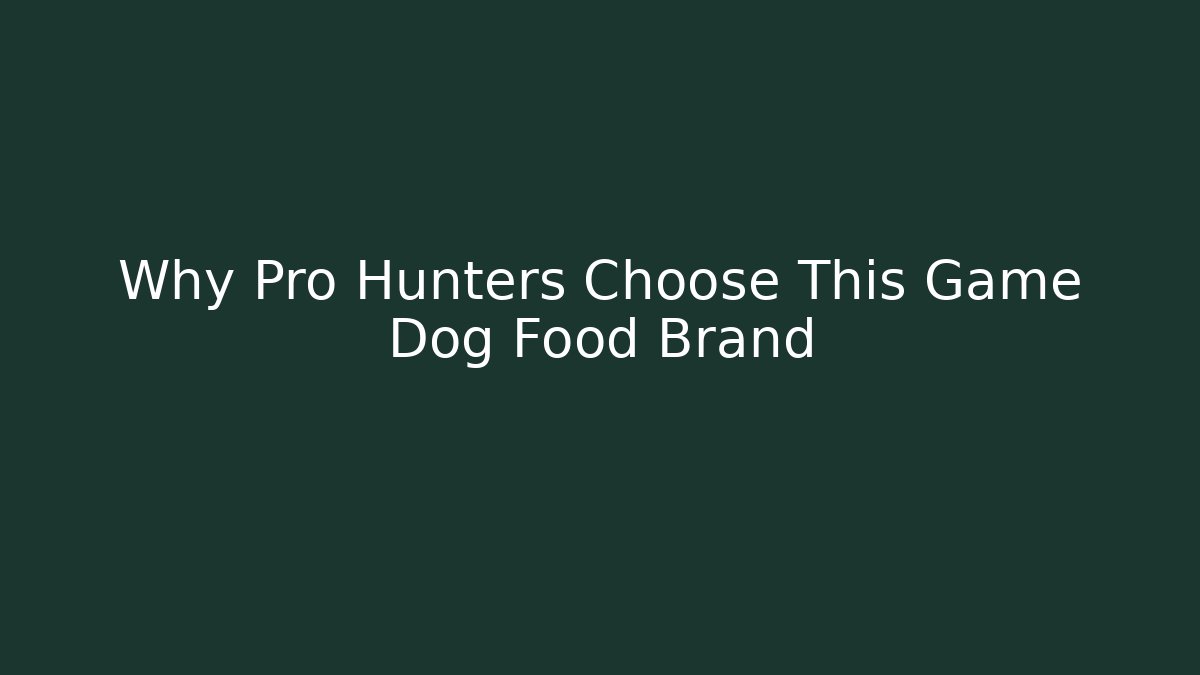 Why Pro Hunters Choose This Game Dog Food Brand