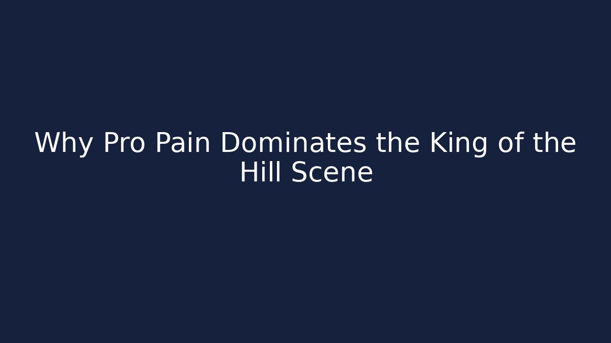 Why Pro Pain Dominates the King of the Hill Scene