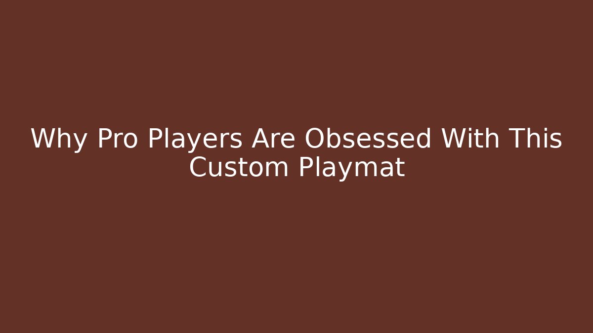 Why Pro Players Are Obsessed With This Custom Playmat