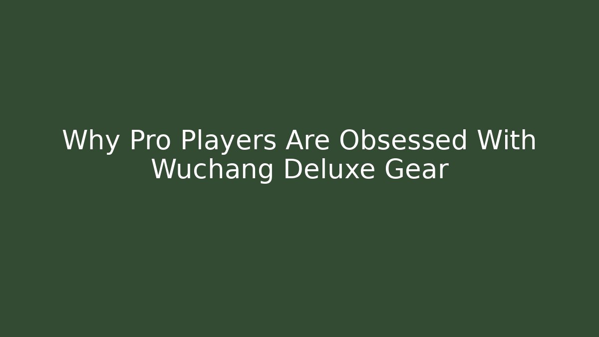 Why Pro Players Are Obsessed With Wuchang Deluxe Gear