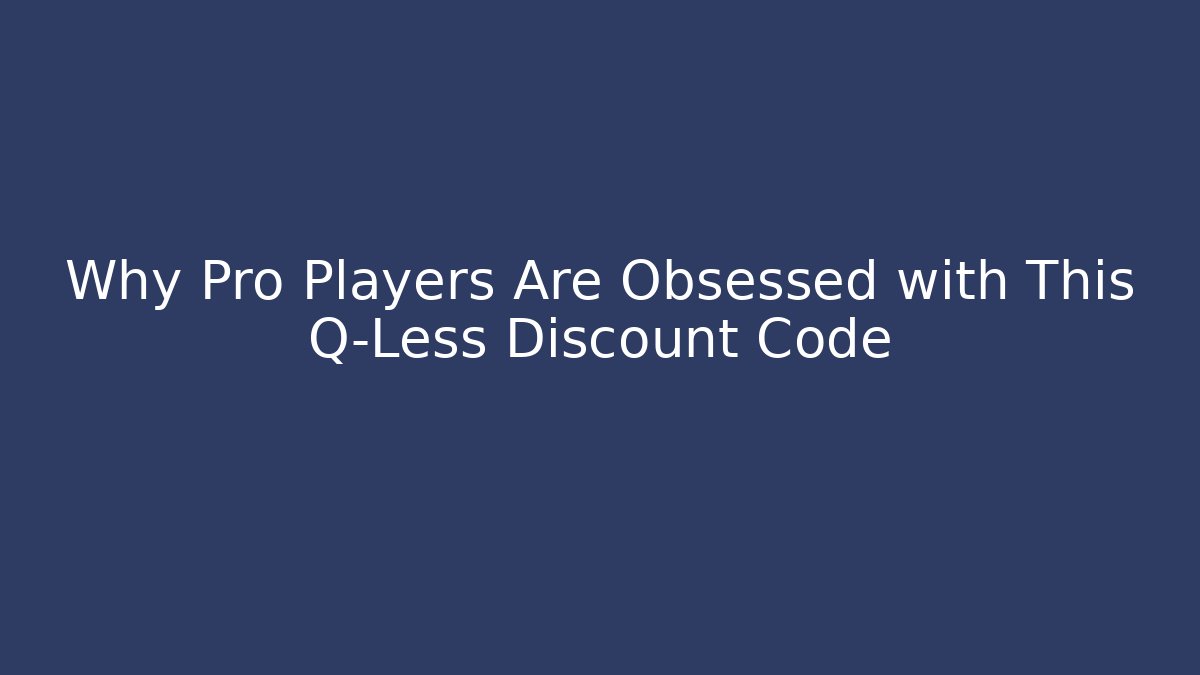 Why Pro Players Are Obsessed with This Q-Less Discount Code - Create More Assets