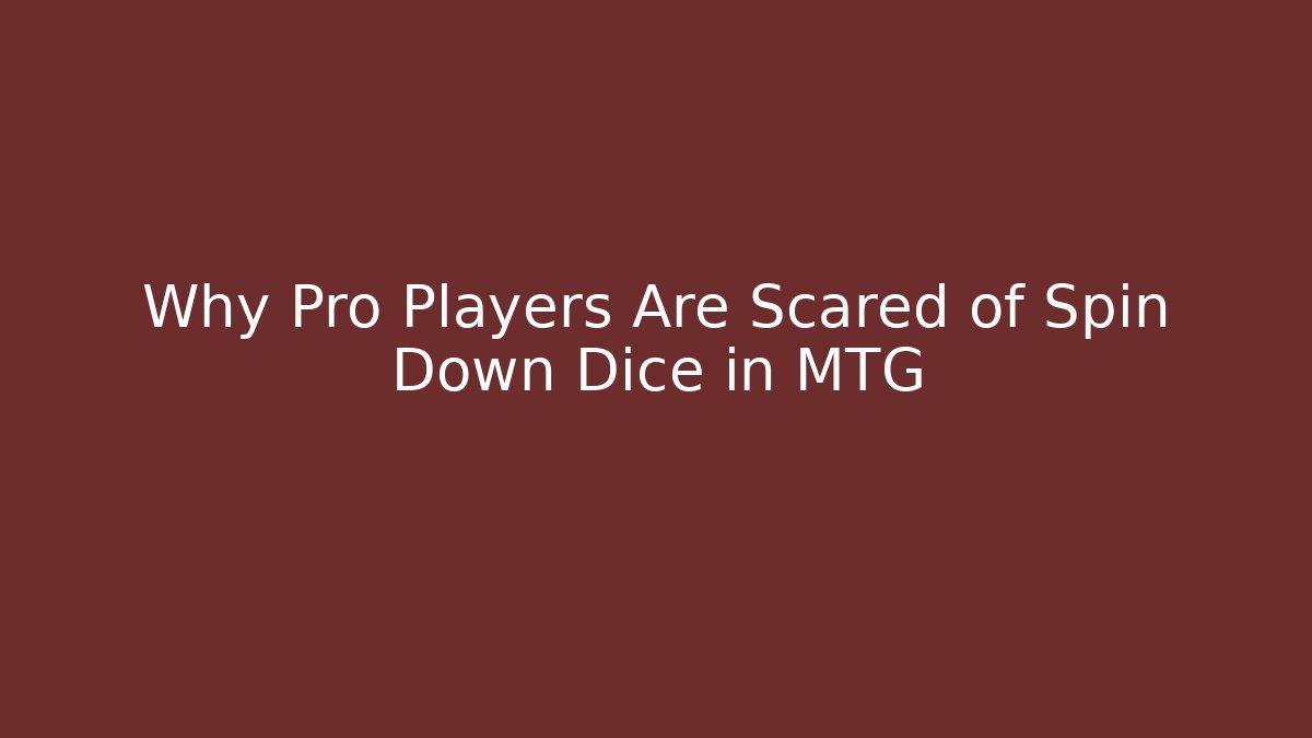 Why Pro Players Are Scared of Spin Down Dice in MTG