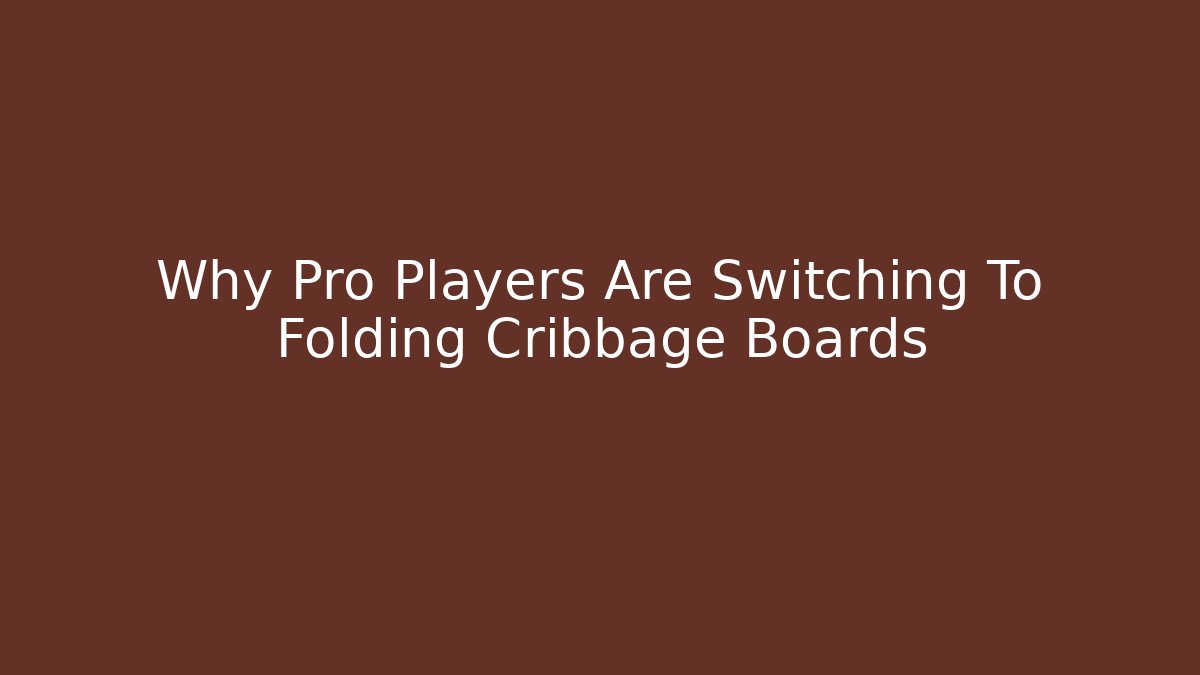 Why Pro Players Are Switching To Folding Cribbage Boards
