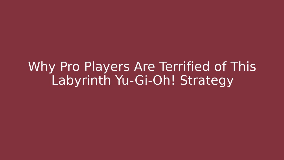 Why Pro Players Are Terrified of This Labyrinth Yu-Gi-Oh! Strategy