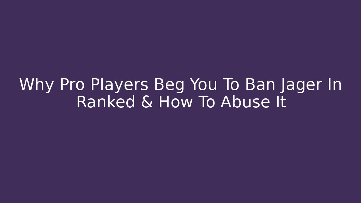 Why Pro Players Beg You To Ban Jager In Ranked & How To Abuse It
