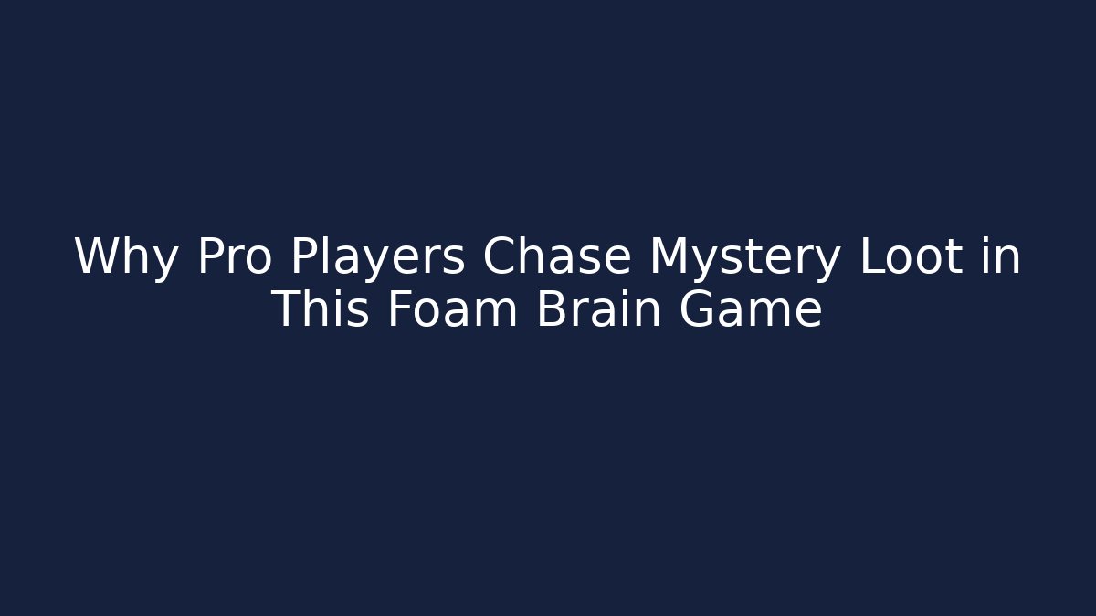 Why Pro Players Chase Mystery Loot in This Foam Brain Game