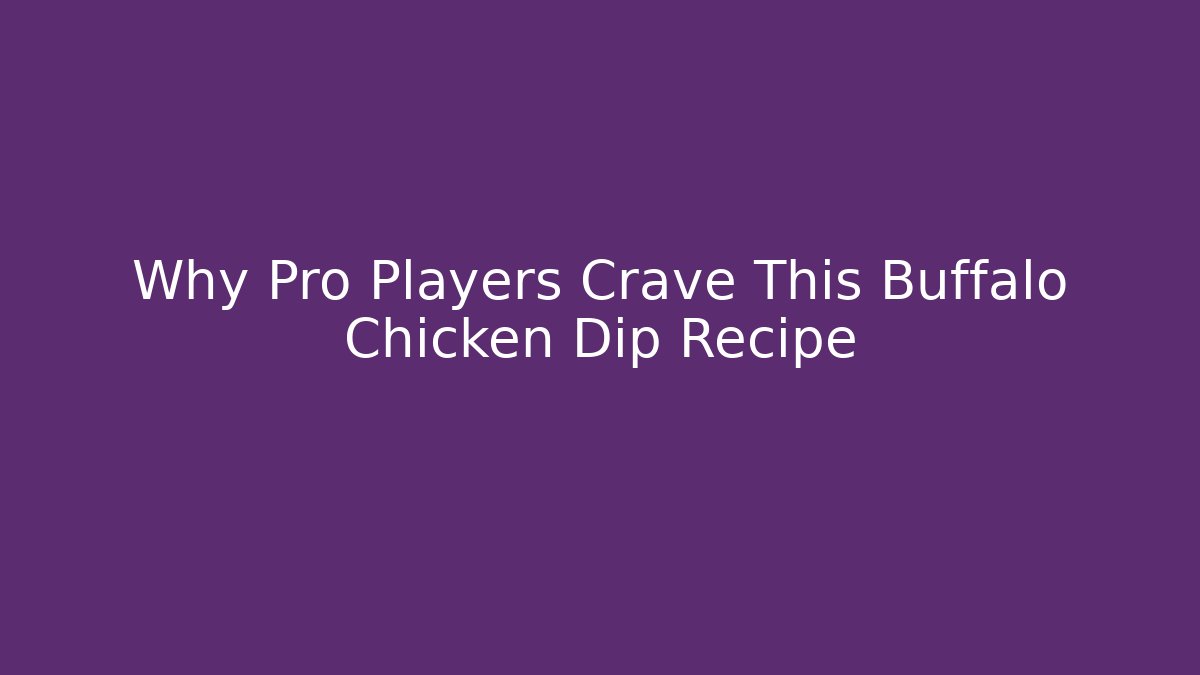 Why Pro Players Crave This Buffalo Chicken Dip Recipe