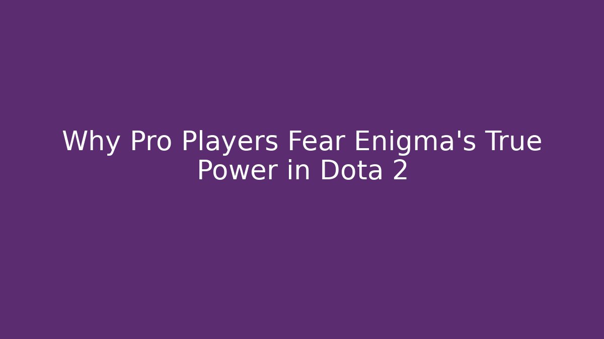 Why Pro Players Fear Enigma’s True Power in Dota 2