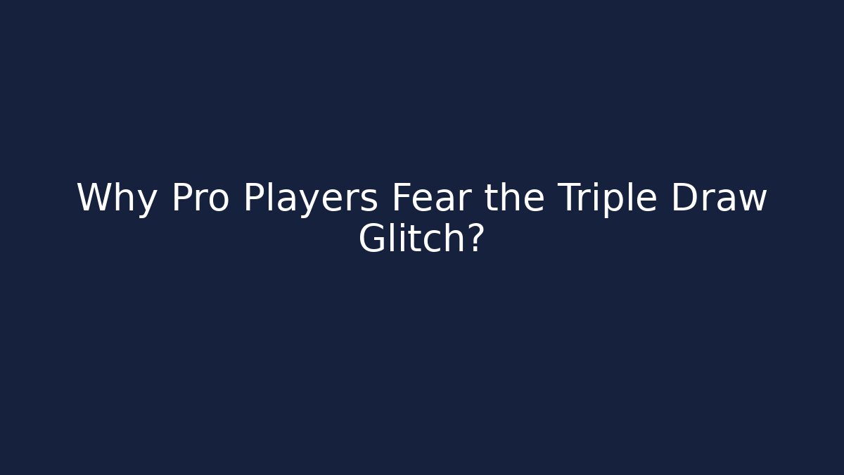 Why Pro Players Fear the Triple Draw Glitch?