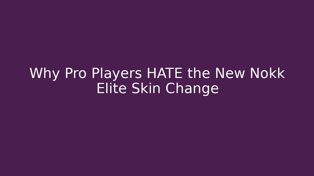 Why Pro Players HATE the New Nokk Elite Skin Change