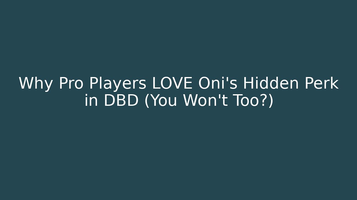Why Pro Players LOVE Oni's Hidden Perk in DBD (You Won't Too?)