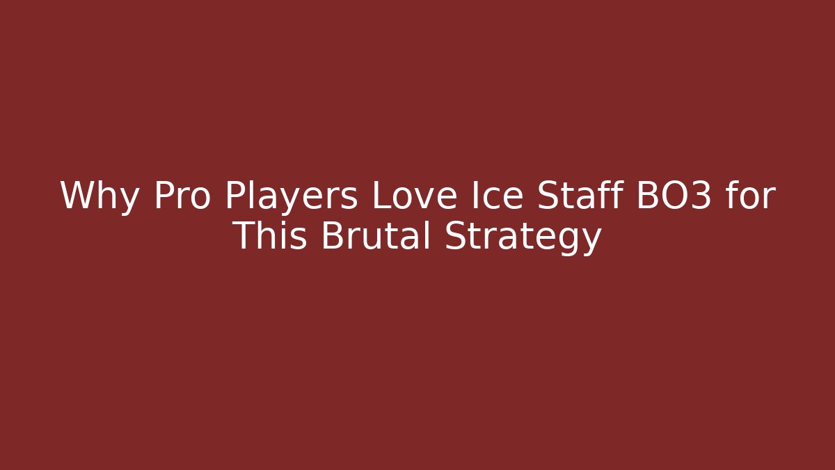 Why Pro Players Love Ice Staff BO3 for This Brutal Strategy