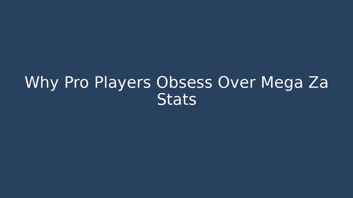 Why Pro Players Obsess Over Mega Za Stats