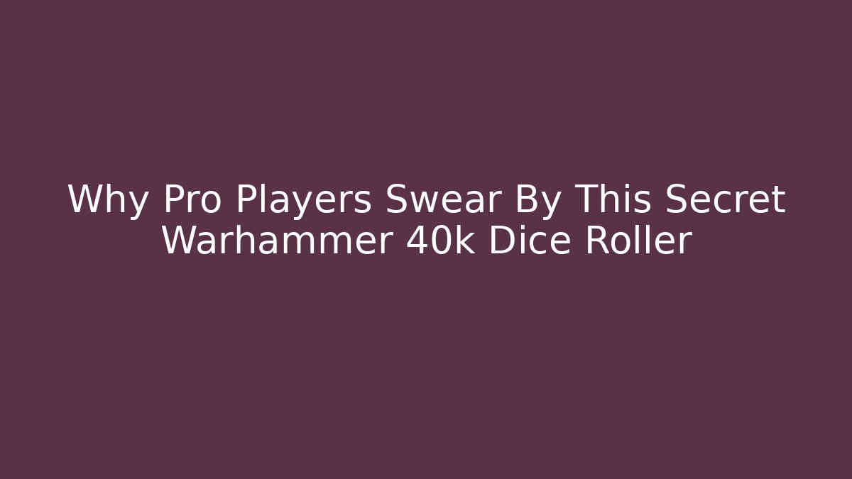 Why Pro Players Swear By This Secret Warhammer 40k Dice Roller