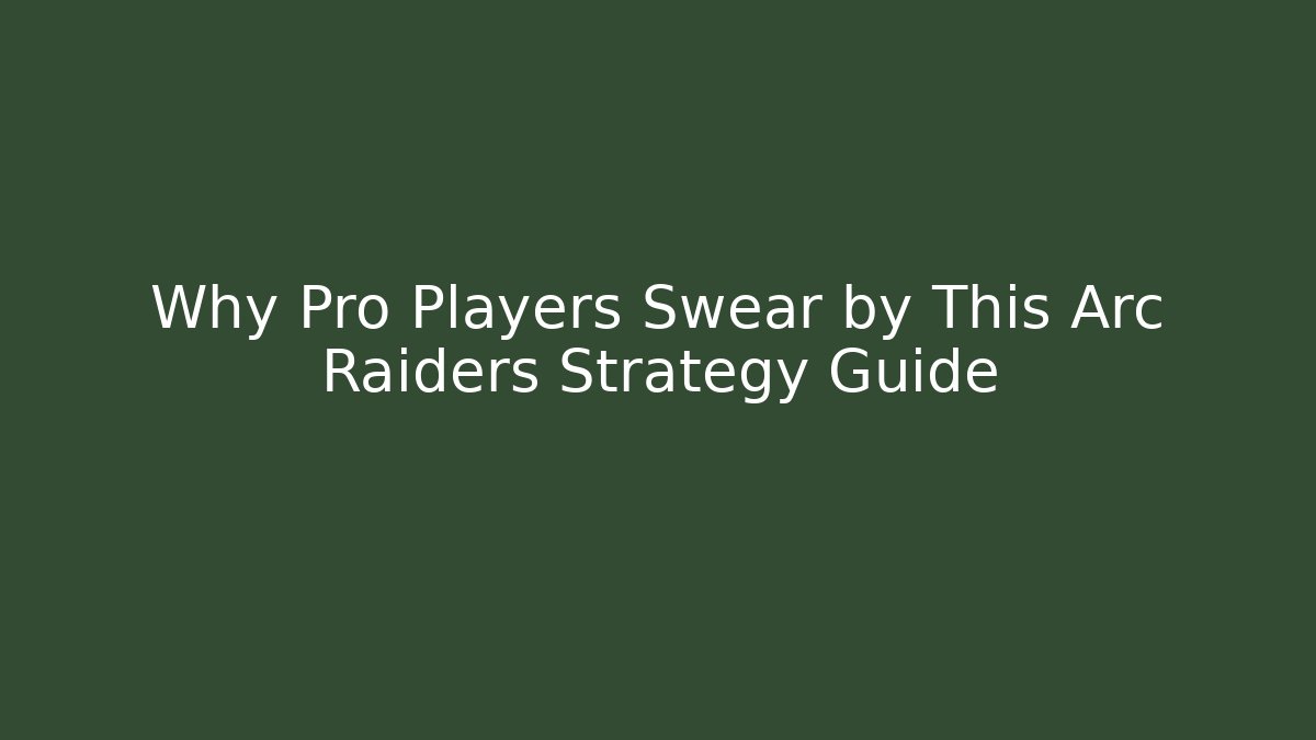 Why Pro Players Swear by This Arc Raiders Strategy Guide