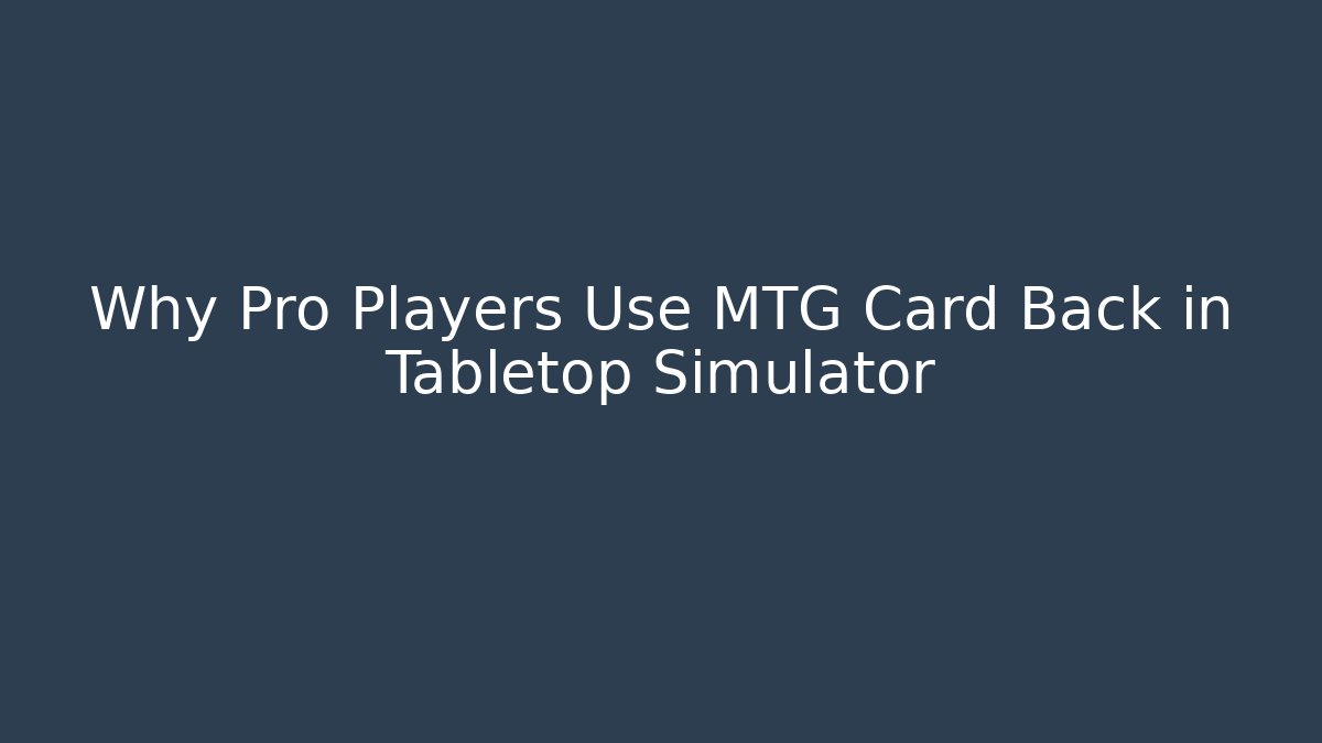 Why Pro Players Use MTG Card Back in Tabletop Simulator - Create More Assets