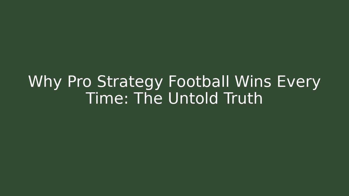 Why Pro Strategy Football Wins Every Time: The Untold Truth