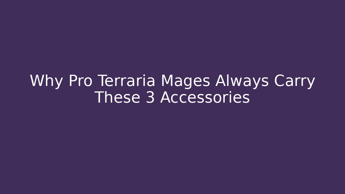 Why Pro Terraria Mages Always Carry These 3 Accessories