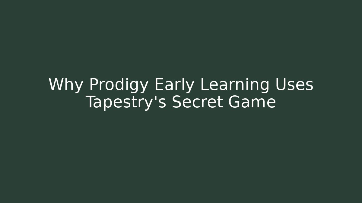 Why Prodigy Early Learning Uses Tapestry's Secret Game