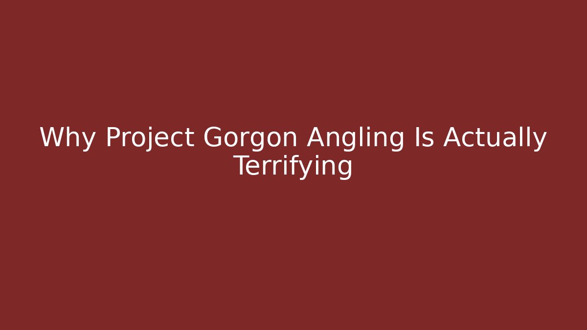 Why Project Gorgon Angling Is Actually Terrifying - Create More Assets