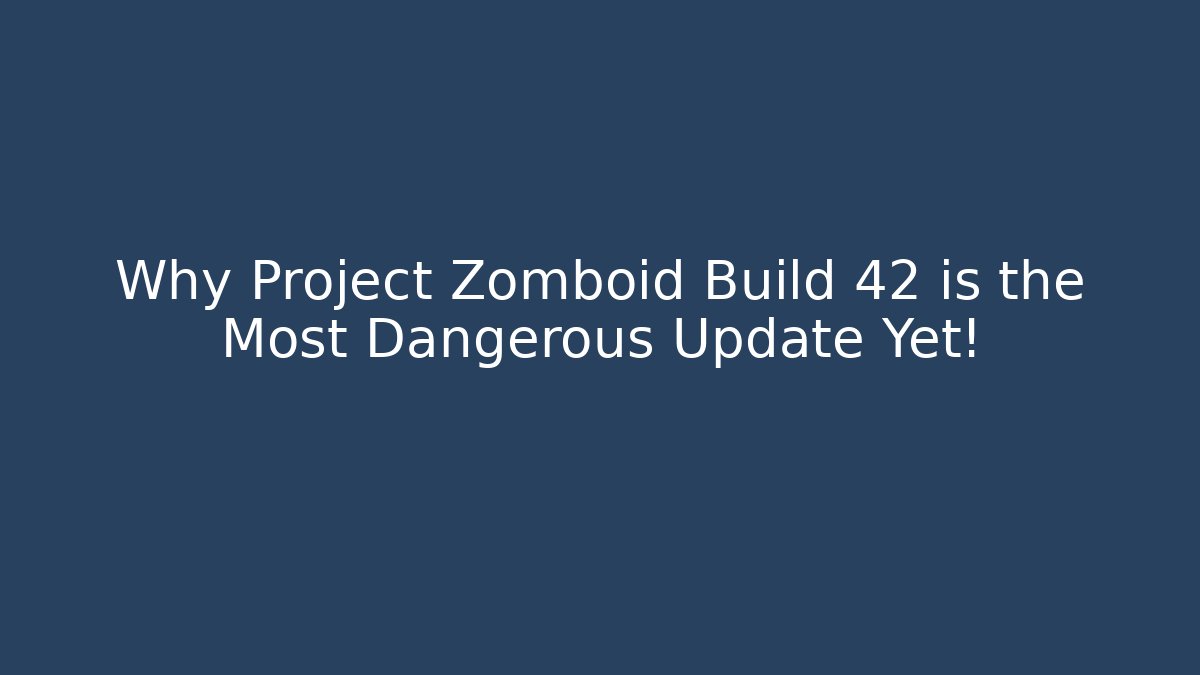 Why Project Zomboid Build 42 is the Most Dangerous Update Yet!