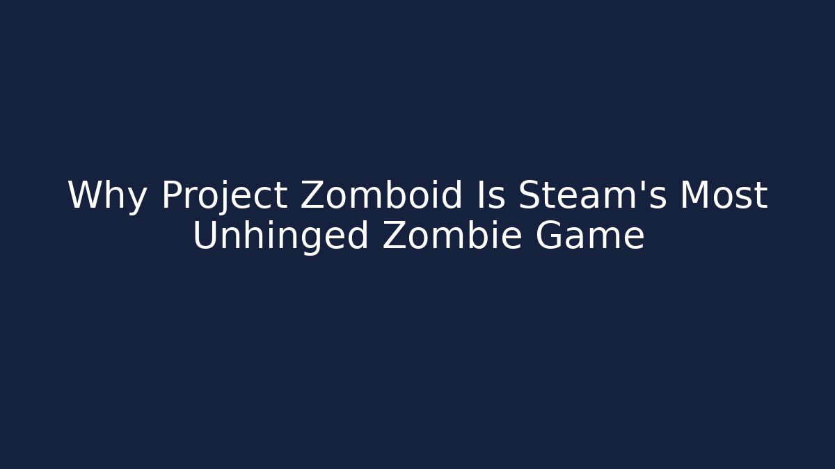Why Project Zomboid Is Steam's Most Unhinged Zombie Game