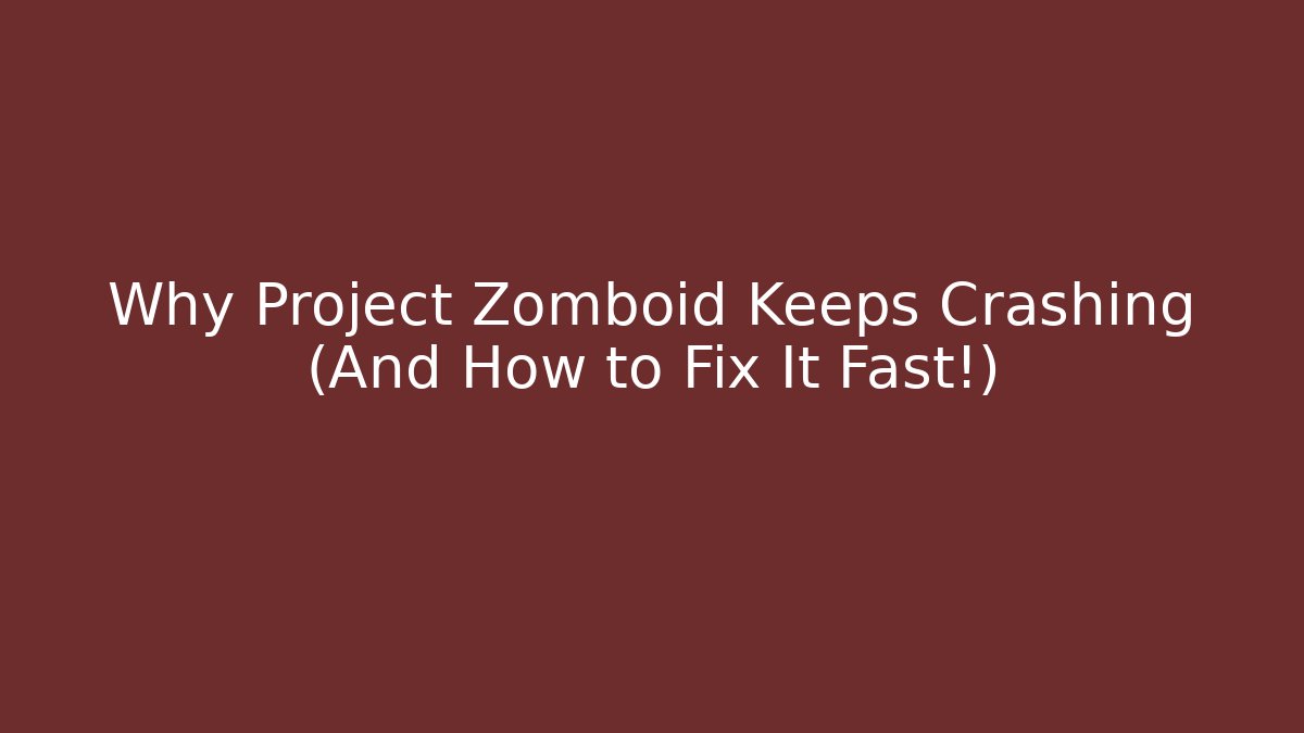 Why Project Zomboid Keeps Crashing (And How to Fix It Fast!)