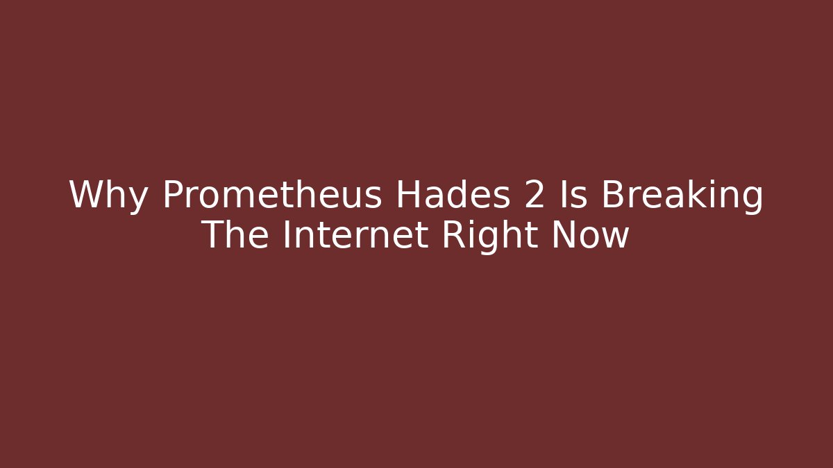 Why Prometheus Hades 2 Is Breaking The Internet Right Now