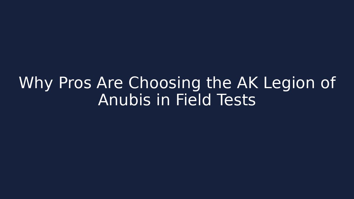 Why Pros Are Choosing the AK Legion of Anubis in Field Tests