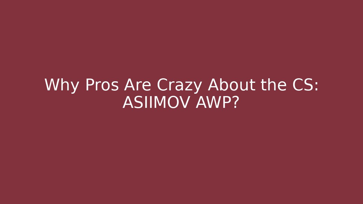 Why Pros Are Crazy About the CS: ASIIMOV AWP?
