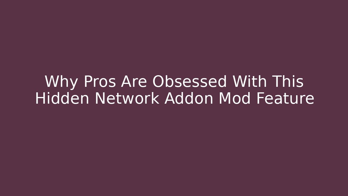 Why Pros Are Obsessed With This Hidden Network Addon Mod Feature - Create More Assets