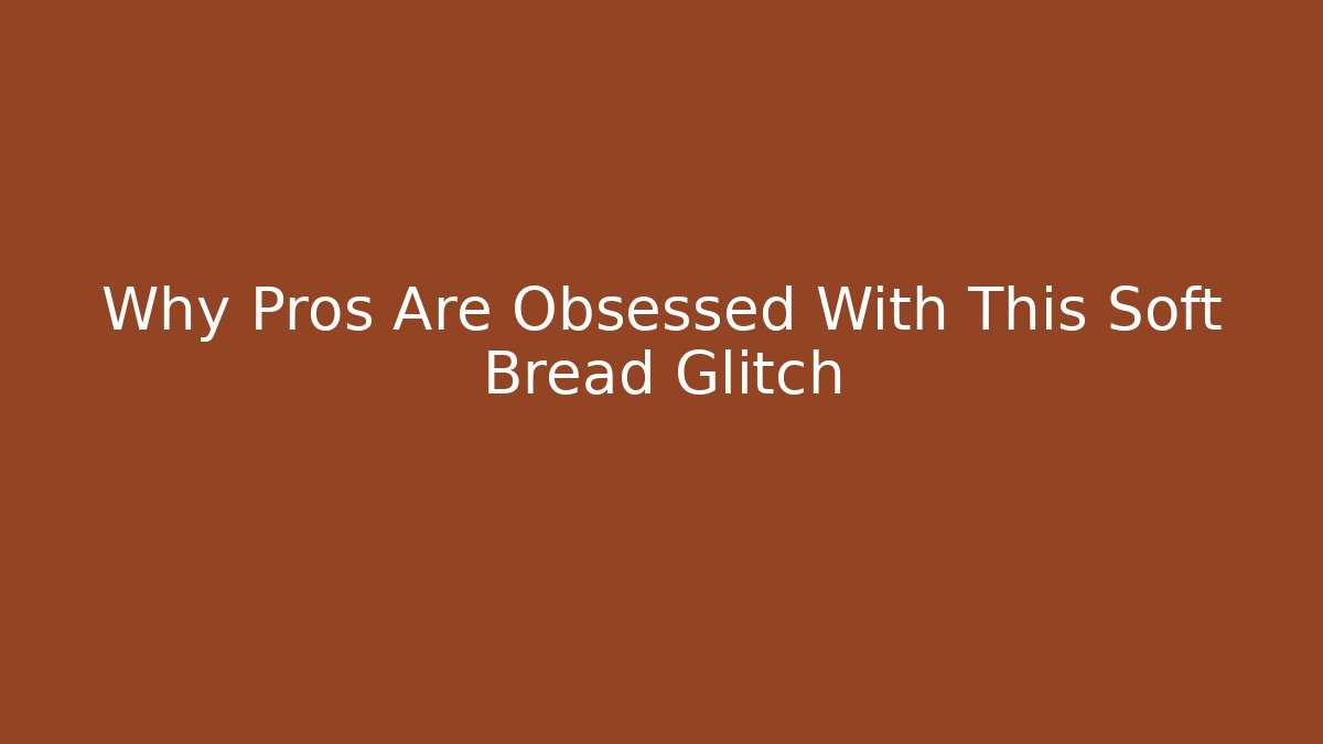 Why Pros Are Obsessed With This Soft Bread Glitch