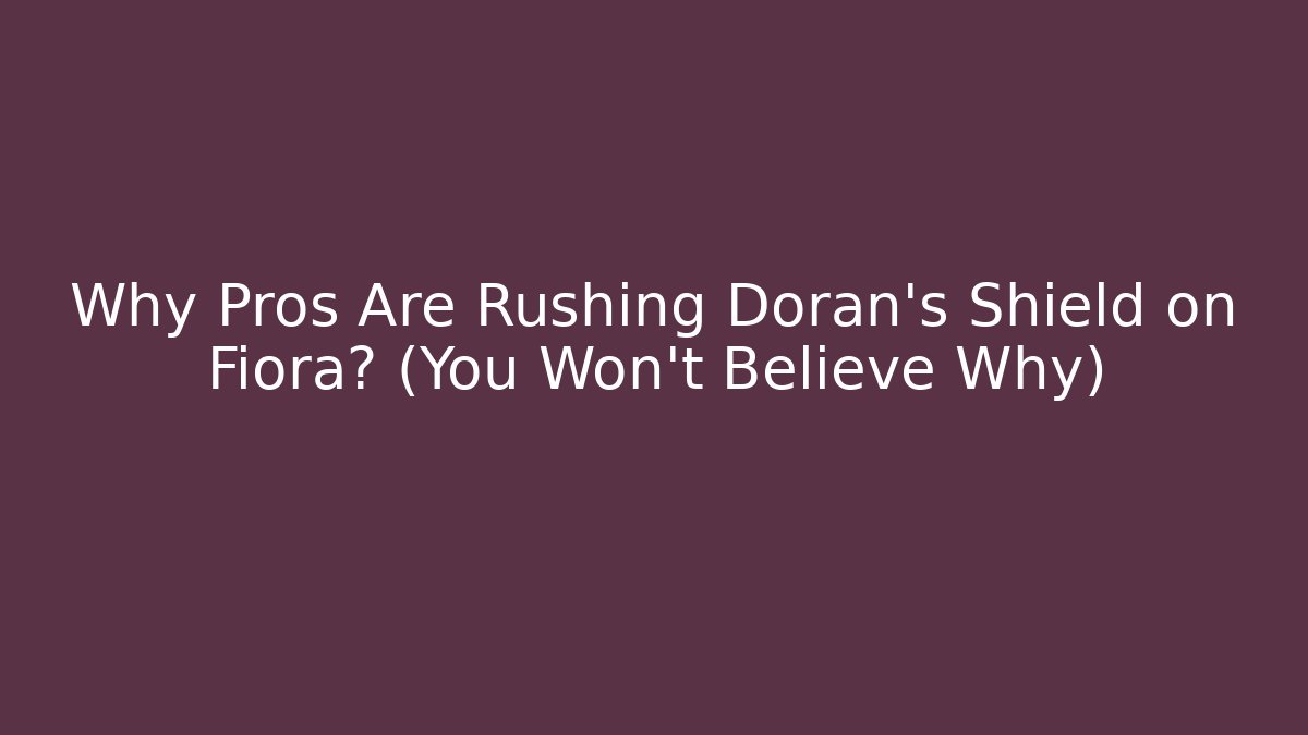 Why Pros Are Rushing Doran's Shield on Fiora? (You Won't Believe Why)