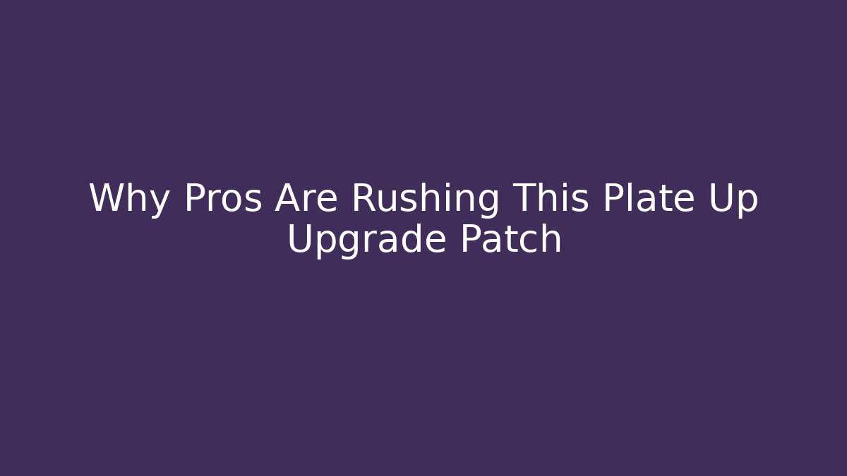 Why Pros Are Rushing This Plate Up Upgrade Patch