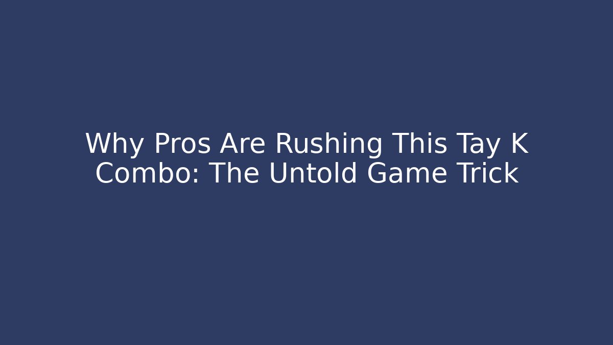 Why Pros Are Rushing This Tay K Combo: The Untold Game Trick
