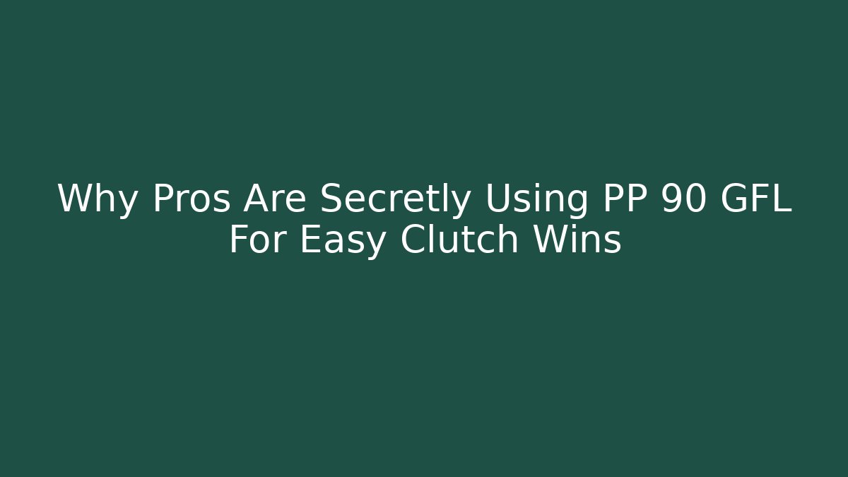 Why Pros Are Secretly Using PP 90 GFL For Easy Clutch Wins