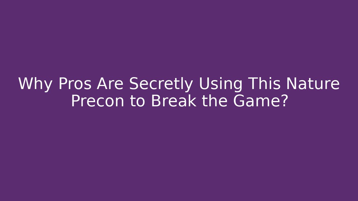 Why Pros Are Secretly Using This Nature Precon to Break the Game?