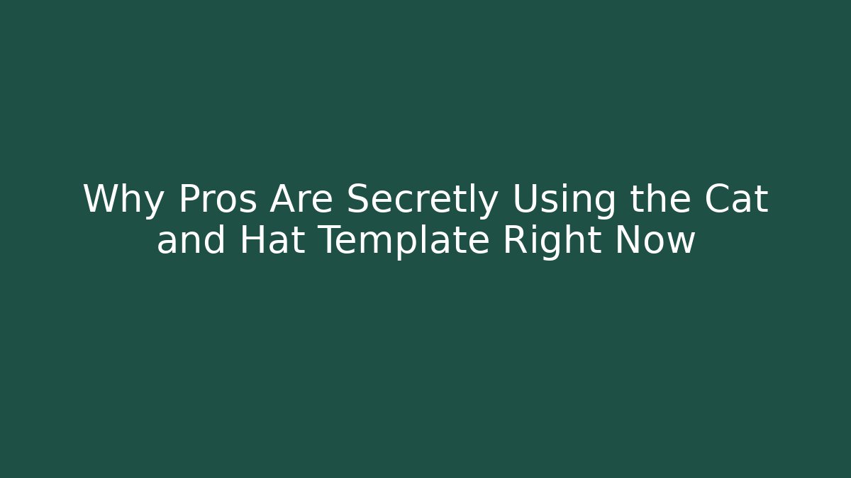 Why Pros Are Secretly Using the Cat and Hat Template Right Now